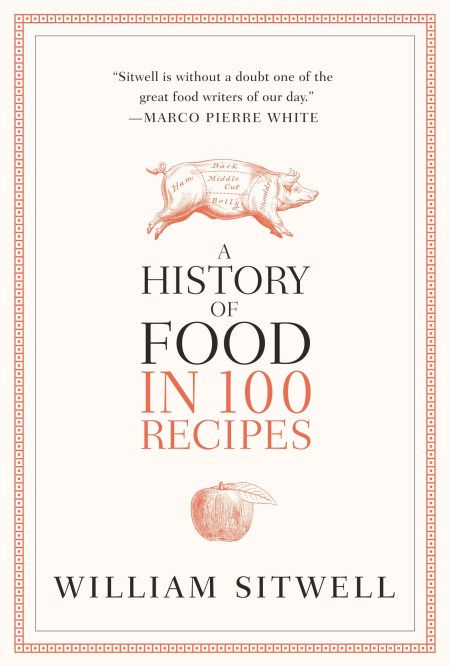 A History of Food in 100 Recipes