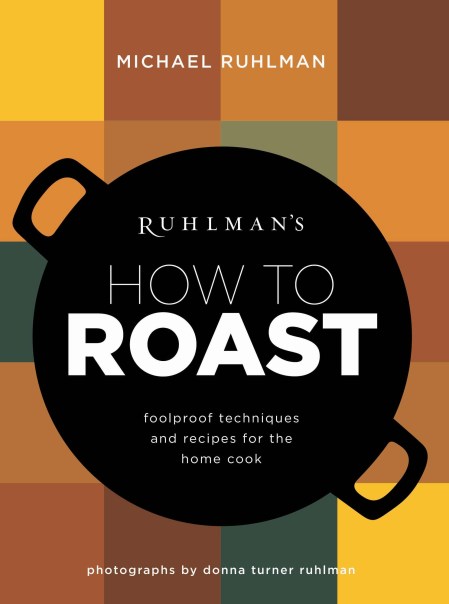 Ruhlman's How to Roast