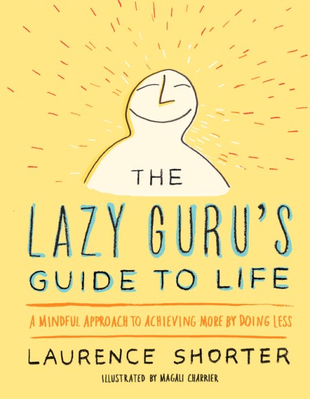 The Lazy Guru's Guide to Life