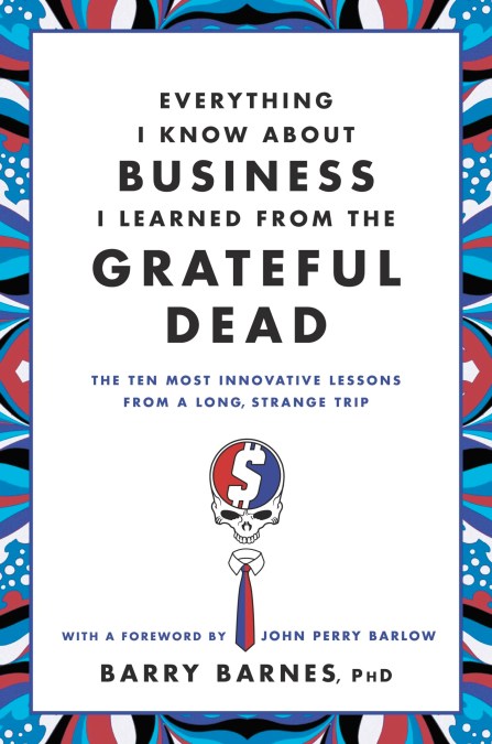 Everything I Know About Business I Learned from the Grateful Dead