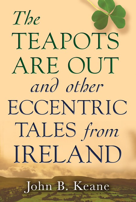 The Teapots Are Out and Other Eccentric Tales from Ireland