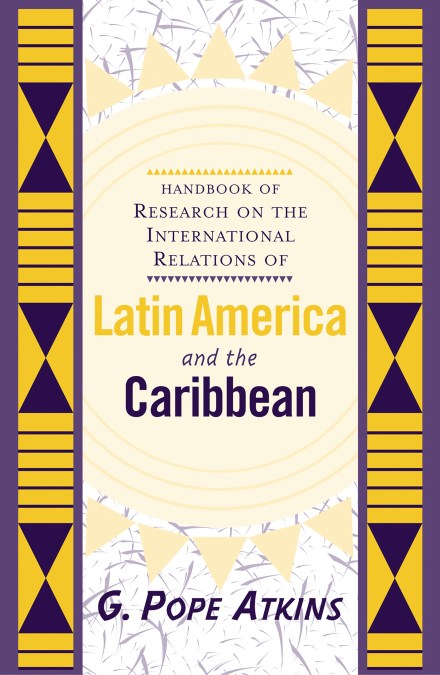 Handbook Of Research On The International Relations Of Latin America And The Caribbean