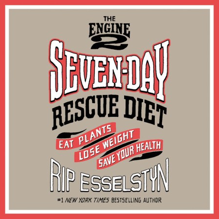 The Engine 2 Seven-Day Rescue Diet