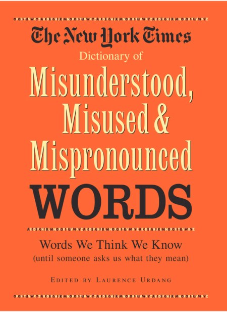 New York Times Dictionary of Misunderstood, Misused, & Mispronounced Words