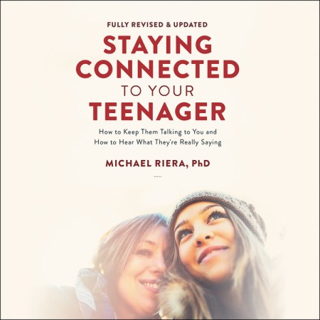 Staying Connected to Your Teenager, Revised Edition