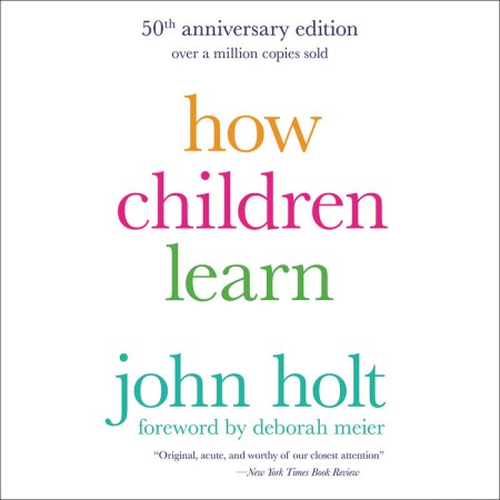 How Children Learn (50th anniversary edition)