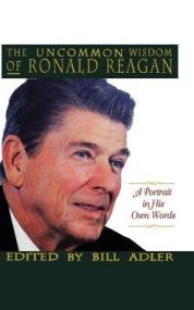 The Uncommon Wisdom of Ronald Reagan