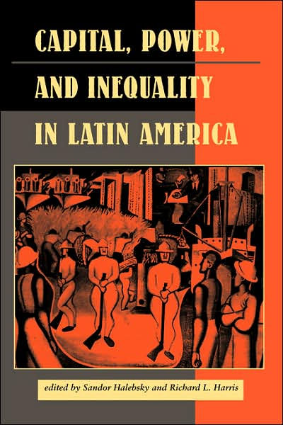 Capital, Power, And Inequality In Latin America