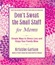 Don’t Sweat the Small Stuff for Moms