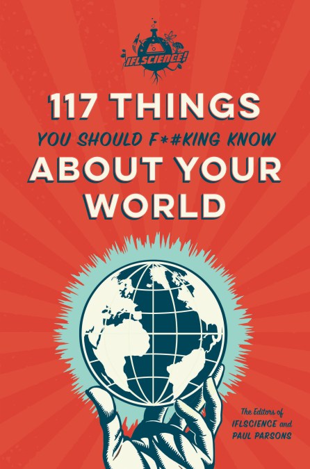 IFLScience 117 Things You Should F*#king Know About Your World