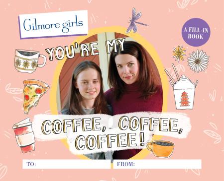 Gilmore Girls: You’re My Coffee, Coffee, Coffee! A Fill-In Book