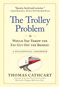 The Trolley Problem, or Would You Throw the Fat Guy Off the Bridge?