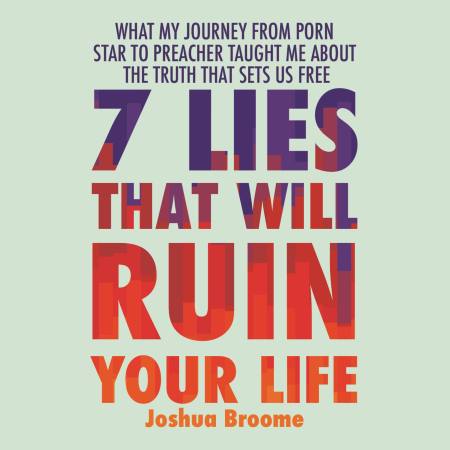 7 Lies That Will Ruin Your Life