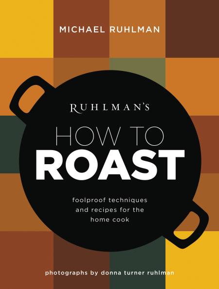 Ruhlman’s How to Roast