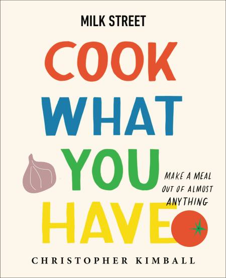 Milk Street: Cook What You Have