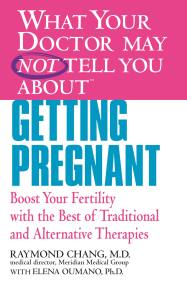 WHAT YOUR DOCTOR MAY NOT TELL YOU ABOUT (TM): GETTING PREGNANT