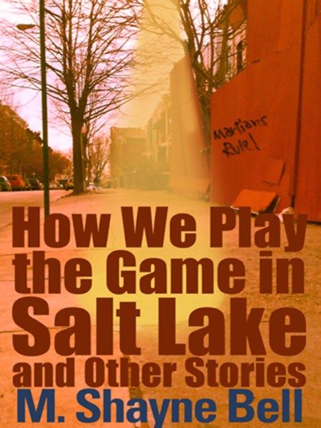 How We Play the Game in Salt Lake and Other Stories