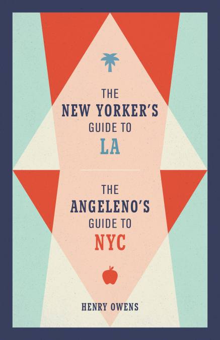 The New Yorker's Guide to LA, The Angeleno's Guide to NYC