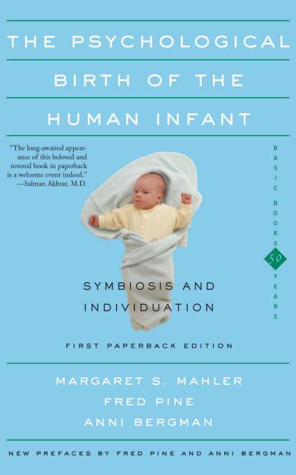 The Psychological Birth Of The Human Infant Symbiosis And Individuation