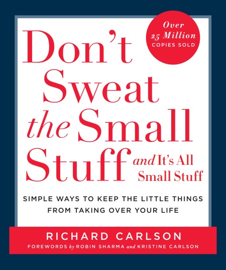 Don’t Sweat the Small Stuff and It’s All Small Stuff