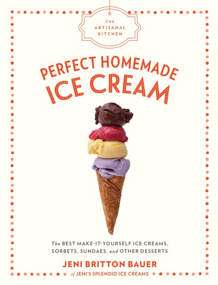 The Artisanal Kitchen: Perfect Homemade Ice Cream