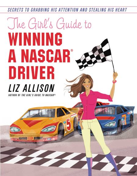 The Girl's Guide to Winning a NASCAR(R) Driver