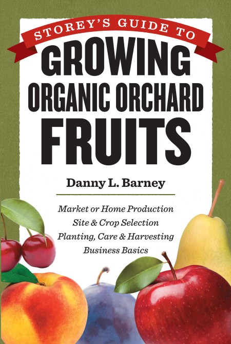 Storey’s Guide to Growing Organic Orchard Fruits