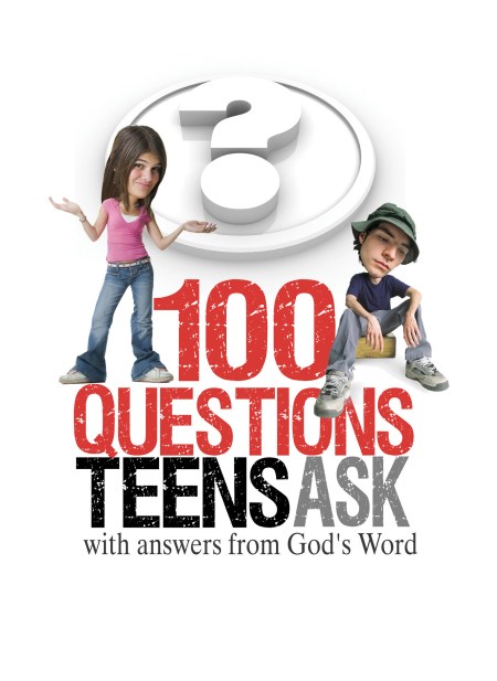 100 Questions Teens Ask with answers from God’s Word