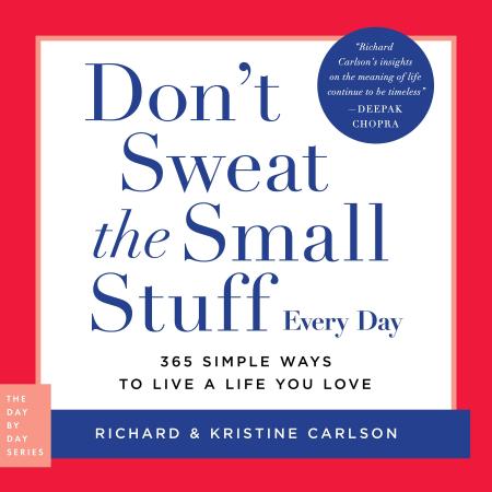 Don’t Sweat the Small Stuff Every Day