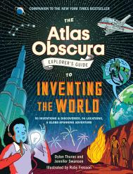 The Atlas Obscura Explorer’s Guide to Inventing the World