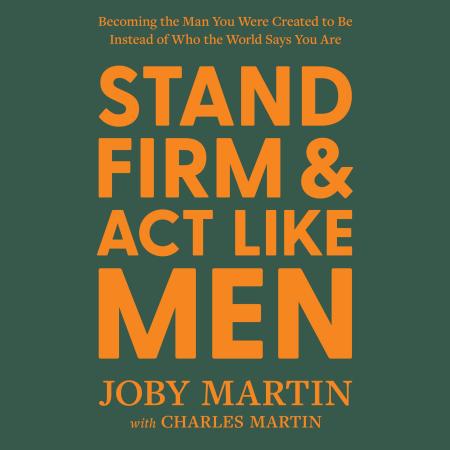 Stand Firm and Act Like Men